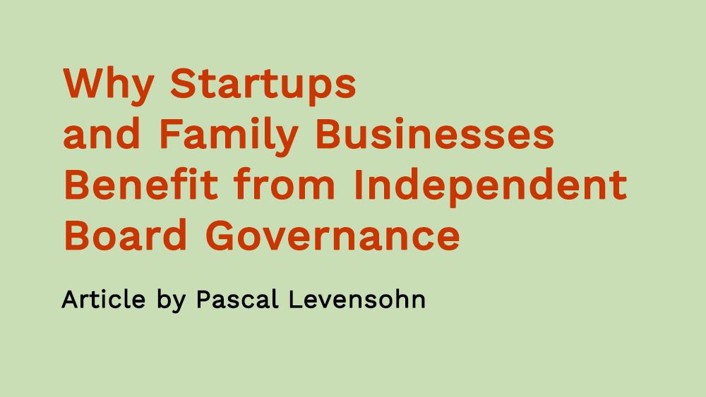 Why Startups and Family Businesses Benefit from Independent Board Governance - Article